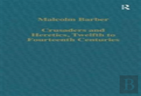 Crusaders And Heretics, Twelfth To Fourteenth Centuries