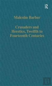 Crusaders And Heretics, Twelfth To Fourteenth Centuries