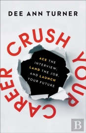 Crush Your Career Â€“ Ace The Interview, Land The Job, And Launch Your Future