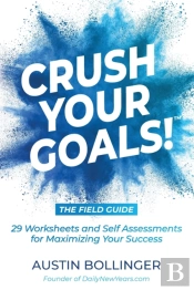 Crush Your Goals! The Field Guide