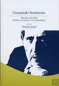 Bertrand.pt - Cruzando Fronteras: Miguel Delibes Entre Lo Local Y Lo Universal