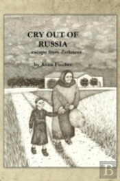 Cry Out Of Russia: .....Escape From Darkness