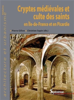 Bertrand.pt - Cryptes Médiévales Et Culte Des Saints En Ile-De-France Et En Picardie