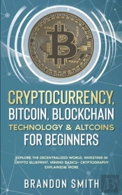 Cryptocurrency, Bitcoin, Blockchain Technology& Altcoins For Beginners