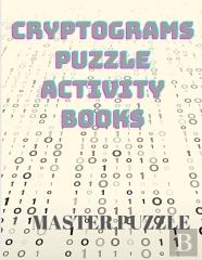 Cryptograms Puzzle Activity Books - Large Print Puzzles To Sharpen Your Mind