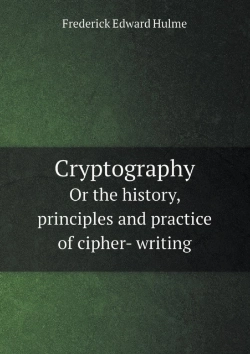 Bertrand.pt - Cryptography Or The History, Principles And Practice Of Cipher- Writing