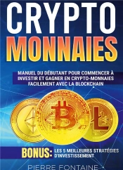Cryptomonnaies - Manuel Complet Du Debutant Pour Commencer A Investir Et Gagner En Crypto-Monnaies F