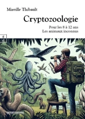 Cryptozoologie : Pour Les 8 A 12 Ans - Les Animaux Inconnus