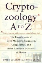 Cryptozoology A To Z: The Encyclopedia Of Loch Monsters Sasquatch Chupacabras