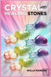 Crystal And Healing Stones: Your Complet