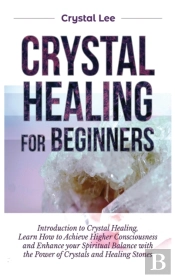 Crystal Healing For Beginners