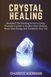 Crystal Healing: Revealed! The Exciting