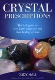 Crystal Prescriptions - The A-Z Guide To Over 1,200 Symptoms And Their Healing Crystals