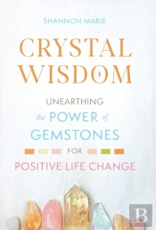 Crystal Wisdom: Unearthing The Power Of