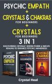 Crystals And Chakras For Beginners + Reiki For Beginners + Psychic Empath - 3 In 1