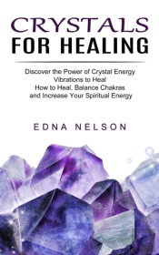 Crystals For Healing: Discover The Power