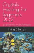 Crystals Healing For Beginners 2021