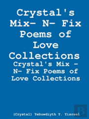 Crystal'S Mix- N- Fix Poems Of Love Collections (Newly Revised)
