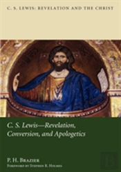 C.S. Lewis: Revelation, Conversion, And Apologetics
