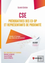 Cse : Prérogatives Des Ex-Dp Et Représentants De Proximité ; Guide À L'Usage Des Élus Du Personnel