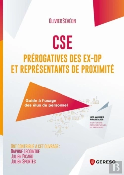 Bertrand.pt - Cse : Prérogatives Des Ex-Dp Et Représentants De Proximité ; Guide À L'Usage Des Élus Du Personnel