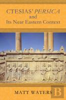 Ctesias' Persica And Its Near Eastern Context