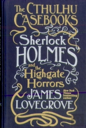 Cthulhu Casebooks - Sherlock Holmes And The Highgate Horrors
