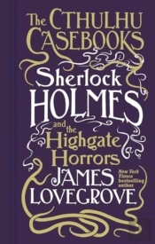 Cthulhu Casebooks - Sherlock Holmes And The Highgate Horrors