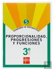 Cuaderno 5 De Matemáticas. 3 Eso. Proporcionalidad, Progresiones Y Funciones