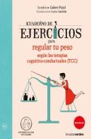 Cuaderno De Ejercicios Para Regular Tu Peso Según Las Terapias Cognitivo-Conductuales (Tcc)