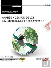 Cuaderno Del Alumno. Análisis Y Gestión De Los Instrumentos De Cobro Y Pago (Uf0339:Transversal). Ce