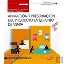 Bertrand.pt - Cuaderno Del Alumno. Animación Y Presentación Del Producto En El Punto De Venta (Uf0034). Certificad