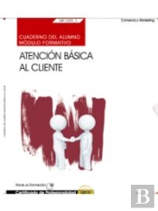 Cuaderno Del Alumno. Atención Básica Al Cliente (Mf1329_1). Certificados De Profesionalidad. Activid