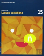 Cuaderno Lengua Castellana 15 Cicle Superior Competències Bàsiques