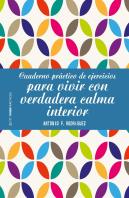 Cuaderno Práctico De Ejercicios Para Vivir Con Verdadera Calma Interior