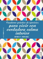 Cuaderno Práctico De Ejercicios Para Vivir Con Verdadera Calma Interior