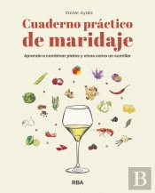 Cuaderno Práctico De Maridaje. Aprende A Combinar Platos Y Vinos Como Un Sumiller