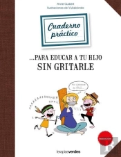 Cuaderno Práctico Para Educar A Tu Hijo Sin Gritarle