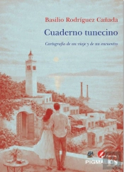 Cuaderno Tunecino. Cartografía De Un Viaje Y De Un Encuentro