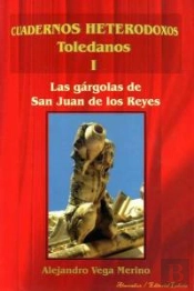 Cuadernos Heterodoxos Toledanos I.Las Gargolas De San Juan De Los Reyes