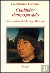 Cualquier Tiempo Pasado. Vida Y Melancolía De Jorge Manrique