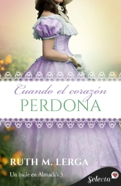 Cuando El Corazón Perdona (Serie Un Baile En Almack'S 3)