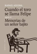 Cuando El Toro Se Llama Felipe Seguido De Memorias De Un Señ