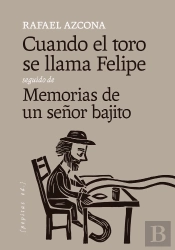 Cuando El Toro Se Llama Felipe Seguido De Memorias De Un Señ