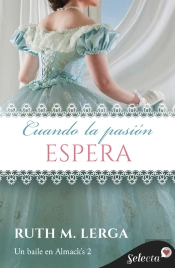 Cuando La Pasión Espera (Serie Un Baile En Almack'S 2)