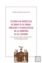 Cuando Las Moléculas Se Miran En El Espejo. Orígenes Y Consecuencias De La Asimetría En El Universo