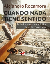 Cuando Nada Tiene Sentido. Reflexiones Sobre El Suicidio Desde La Logoterapia