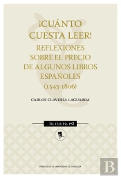 ¡Cuánto Cuesta Leer! Reflexiones Sobre El Precio De Algunos Libros Españoles (1543-1806)