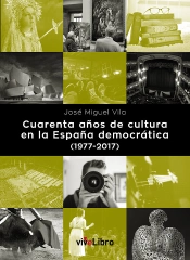 Cuarenta Años De Cultura En La España Democrática (1977-2017)