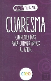 Cuaresma Cuarenta Dias Para Convertirnos Al Amor